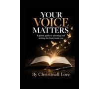 A GENTLE HOW TO GUIDE Your Voice Matters: A gentle guide to planning and writing the book inside you