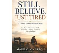 A Gentle Journey Back to Hope: You Haven’t Lost Your Faith. You’re Just Carrying It Heavier Than You Should. (Still Believe. Just Tired.)