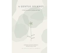 A Gentle Journey: Grief Journal for Healing and Hope: A Safe Space to Process Loss, Find Peace, and Heal One Day at a Time