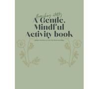 A Gentle, Mindful Activity Book: Flourishing Vitality- Simple Activities to Calm the Mind and Body