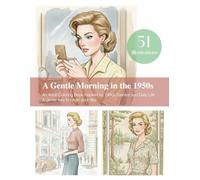 A Gentle Morning in the 1950s: An Adult Coloring Book Inspired by 1950s Fashion and Daily Life A gentle way to begin your day.