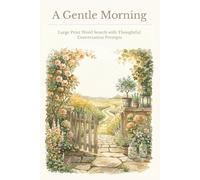A Gentle Morning: Large Print Word Search with Thoughtful Conversation Prompts | Gentle Activity Book for Seniors with Dementia | 50+ Puzzles | 6x9, 114 Pages | Solutions Included (The Quiet Hours)
