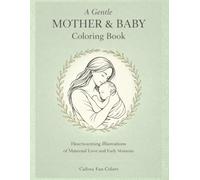 A Gentle Mother & Baby Coloring Book: Heartwarming Illustrations of Maternal Love and Early Moments