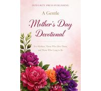 A Gentle Mother's Day Devotional: For Mothers, Those Who Miss Them, and Those Who Long to Be