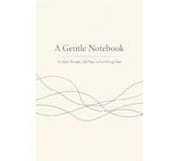 A Gentle Notebook: For Quiet Thoughts, Soft Plans, and Low-Energy Days