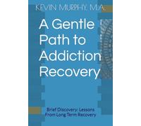A Gentle Path to Addiction Recovery: Brief Discovery: Lessons From Long Term Recovery