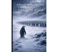 A Gentle Penguin Journey Across the Coldest Place on Earth Subtitle:: A Documentary Narrative on Evolution, Physiology, Climate, and Human Survival