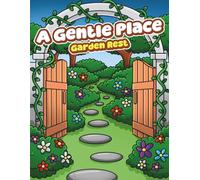 A Gentle Place: Garden Rest Coloring Book of Calm and Gentle Moments in Blooming Nature