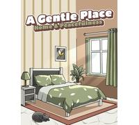 A Gentle Place: Home & Peacefulness Coloring Book of Quiet Moments and Simple Cozy Escapes (A Gentle Place Coloring Books)