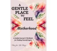 A Gentle Place to Feel Motherhood: A Guided Journal & Workbook for Finding Yourself Again | Identity After Birth, Postpartum Overwhelm, Body Changes & Emotional Healing for New Moms