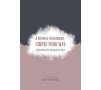 A Gentle Reminder: Grieve Your Way: Inspiration for Navigating Loss