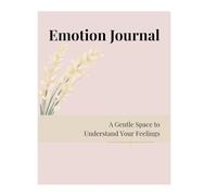 A Gentle Space: 12-Month Emotion Journal & Mood Tracker: A 1-Year Journey to Understand Your Feelings, Cultivate Mindfulness, and Embrace Self-Care (225 Pages)