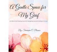 A Gentle Space for My Grief: A 6-Month Grief Healing Journal for navigating loss and holding on to love