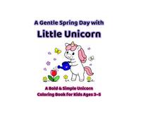 A Gentle Spring Day with Little Unicorn: Cute and Easy Coloring Book for Kids, Toddlers and Preschoolers (Luma)