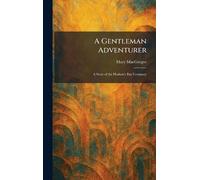 A Gentleman Adventurer: A Story of the Hudson's Bay Company