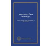 A gentleman from Mississippi: a novel founded on the popular play of the same title