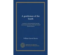A gentleman of the South: a memory of the black belt, from the manuscript memoirs of the late Colonel Stanton Elmore