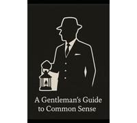 A Gentleman's Guide to Common Sense: Series 01 (1st Series)