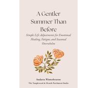 A Gentler Summer Than Before: Simple Life Adjustments for Emotional Healing, Fatigue, and Seasonal Overwhelm (The Quiet Inner Life Series: Books for Rebuilding Inner Stability, Safety, and Calm)