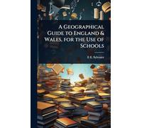A Geographical Guide to England & Wales, for the Use of Schools