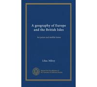 A geography of Europe and the British Isles: for junior and middle forms