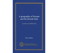 A geography of Europe and the British Isles: for junior and middle forms