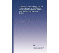 A geological reconnaissance of the region traversed by the National Transcontinental Railway between Lake Nipigon and Clay Lake, Ontario