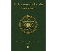 A Geometria do Destino: Destino, Livre-Arbítrio e os Padrões Ocultos que Tecem Cada Escolha da Sua Vida