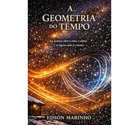 A Geometria do Tempo: Uma história sobre o antes, o depois e os lugares onde já estamos