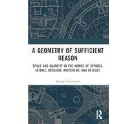 Geometría de la razón suficiente: espacio y cantidad en Spinoza, Leibniz, Bergson, Whitehead&Deleuze