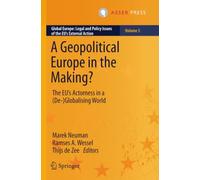A Geopolitical Europe in the Making?: The EU’s Actorness in a (De-)Globalising World (Global Europe: Legal and Policy Issues of the EU’s External Action)