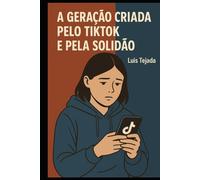 A Geração Criada pelo TikTok e pela Solidão (INTELIGENCIA ARTIFICIAL (IA))