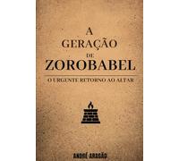 A GERAÇÃO DE ZOROBABEL: O Urgente Retorno ao Altar