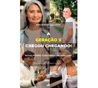 A Geração X Chegou Chegando! Novas Perspectivas Para A Melhor Idade (e