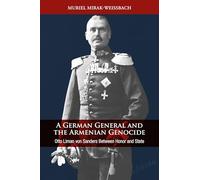 A German General and the Armenian Genocide: Otto Liman von Sanders Between Honor and State