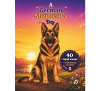 A German Shepherd's Day: 40 Loyal Scenes from Sunrise to Sunset (A Dog's Day: Bold & Easy Coloring Books for Adults)