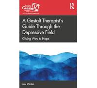 A Gestalt Therapist’s Guide Through the Depressive Field: Giving Way to Hope (The Gestalt Therapy Book Series)