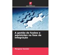 A gestão de fusões e aquisições na fase de integração