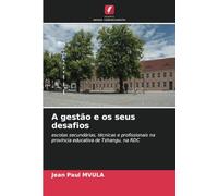 A gestão e os seus desafios: escolas secundárias, técnicas e profissionais na província educativa de Tshangu, na RDC