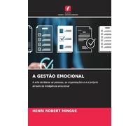 A Gestão Emocional: A arte de liderar as pessoas, as organizações e a si próprio através da inteligência emocional