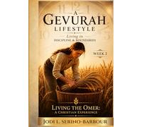 A Gevurah Lifestyle: Living in Discipline & Boundaries (Living the Omer: A Christian Experience)