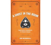 A Ghost in the Room: Supernatural Adventures in Canadian Historic Houses