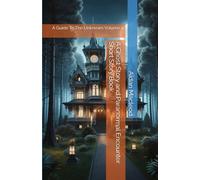 A Ghost Story and Paranormal Encounter Short Story Book: A Guide To The Unknown Volume 1