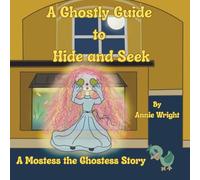 A Ghostly Guide to Hide and Seek: A Mostess the Ghostess Story: 9