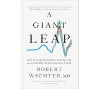 A Giant Leap: How AI Is Transforming Healthcare and What That Means for Our Future