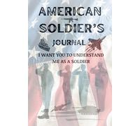 A Gift, A Dairy for the AMERICAN SOLDIER. Hear the story - The Soldier’s Legacy Journal A Guided Memory Book for Every Serving Man and Woman: A ... People I Love to Understand Me as a Soldier.)