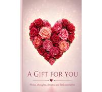 A Gift For You: Floral Lined Journal with Real Garden Roses: Romantic Pink Rose Heart Notebook for Notes, Thoughts & Dreams | 6" x 9" | 80 Pages