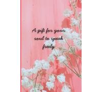 A gift for your soul to speak freely: A notebook with lined pages with floral cover design