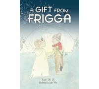 A Gift from Frigga: A healing Norse mythology tale about the purpose of life, paradise, authenticity & fate, that evokes positive values and strengthens self-esteem for children