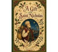 A Gift from Saint Nicholas: (A companion to “A Visit from Saint Nicholas” for children ready to know more)